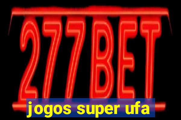 jogos super ufa